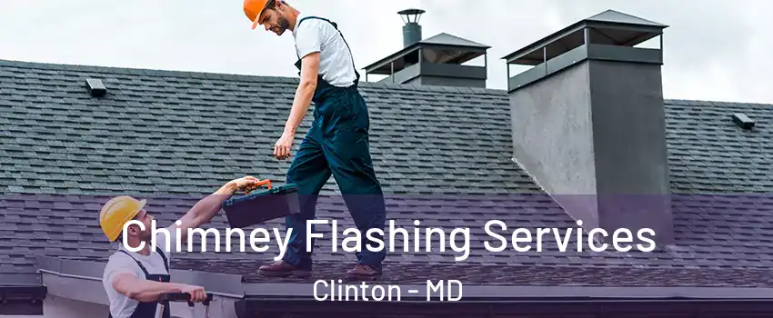 Chimney Flashing Services Clinton - MD