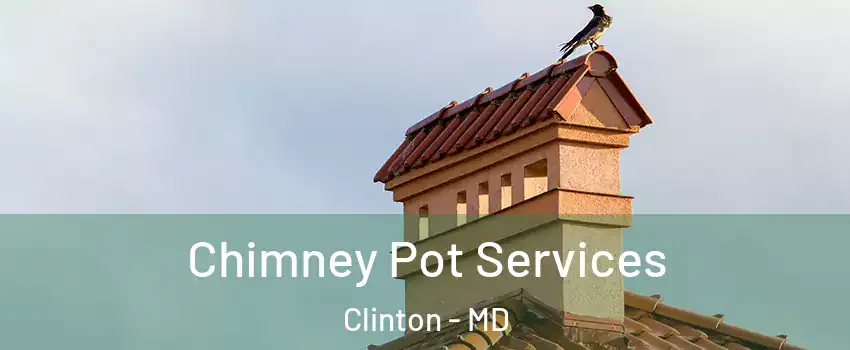  Chimney Pot Services Clinton - MD