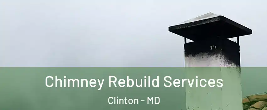 Chimney Rebuild Services Clinton - MD