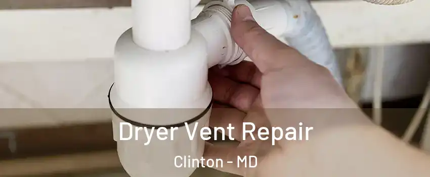  Dryer Vent Repair Clinton - MD