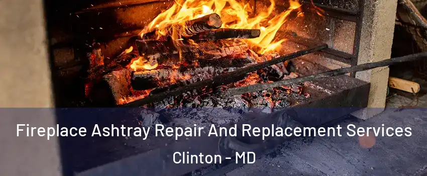  Fireplace Ashtray Repair And Replacement Services Clinton - MD