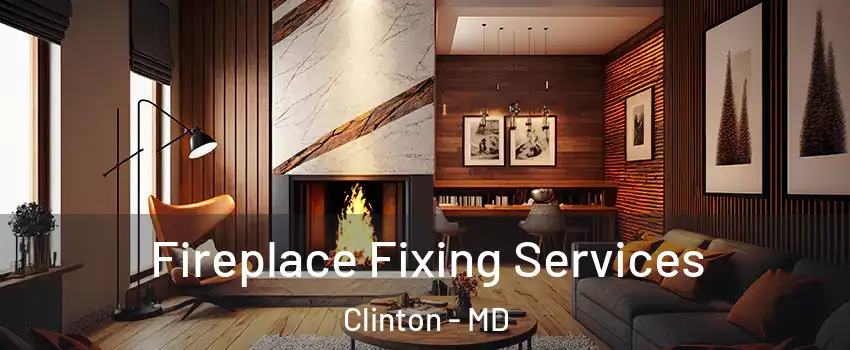  Fireplace Fixing Services Clinton - MD