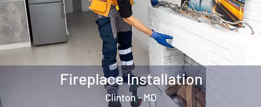  Fireplace Installation Clinton - MD