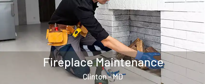  Fireplace Maintenance Clinton - MD