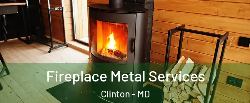  Fireplace Metal Services Clinton - MD