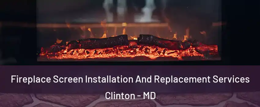  Fireplace Screen Installation And Replacement Services Clinton - MD