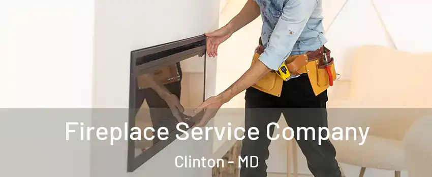Fireplace Service Company Clinton - MD