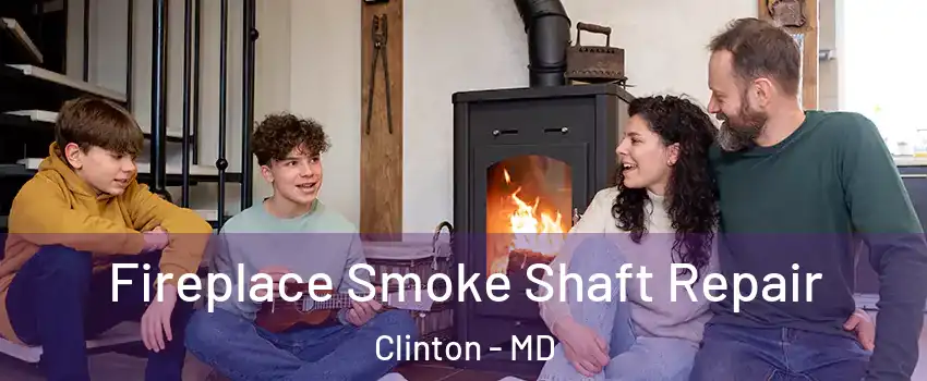  Fireplace Smoke Shaft Repair Clinton - MD