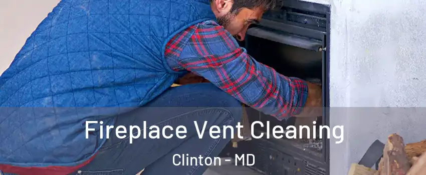  Fireplace Vent Cleaning Clinton - MD