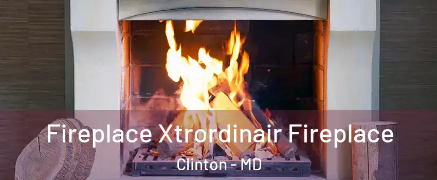  Fireplace Xtrordinair Fireplace Clinton - MD