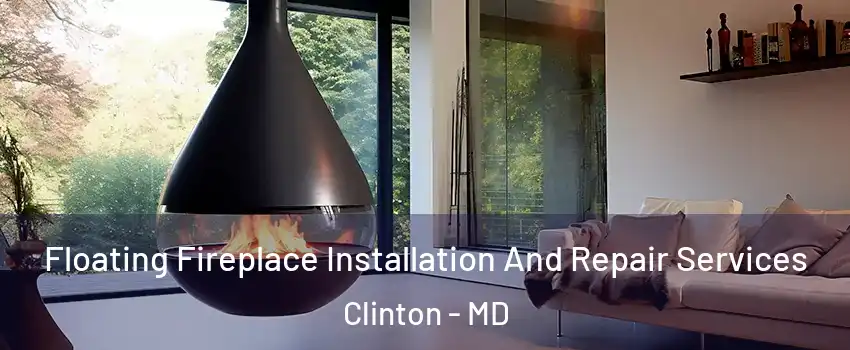  Floating Fireplace Installation And Repair Services Clinton - MD
