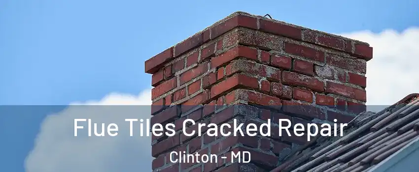  Flue Tiles Cracked Repair Clinton - MD