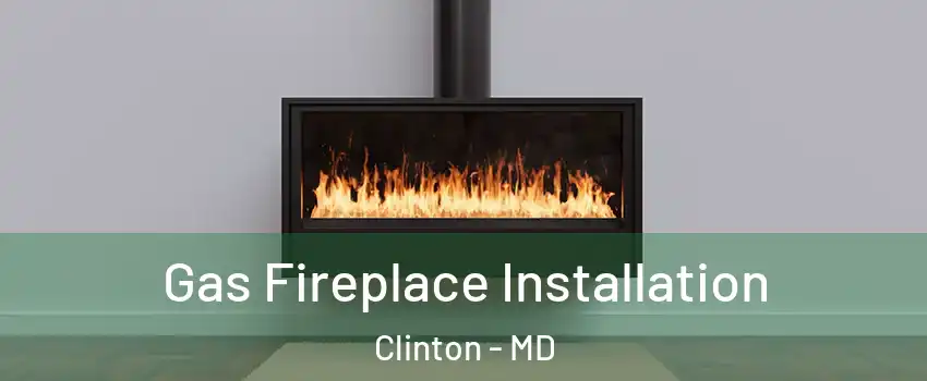  Gas Fireplace Installation Clinton - MD