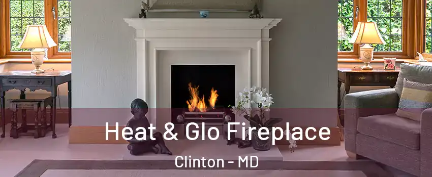  Heat & Glo Fireplace Clinton - MD