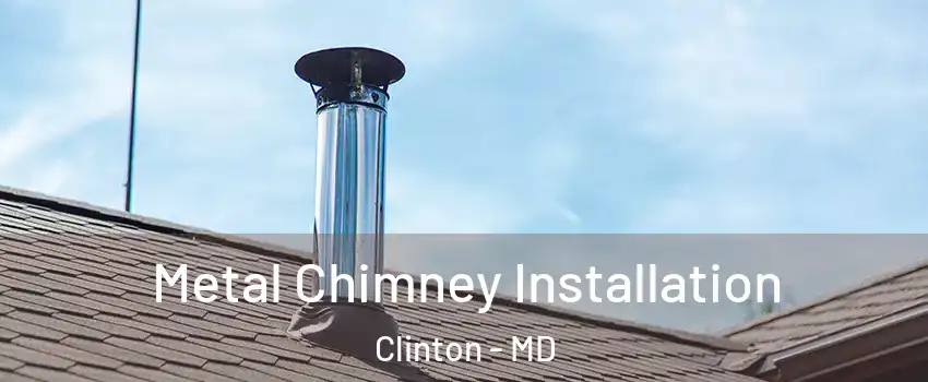  Metal Chimney Installation Clinton - MD