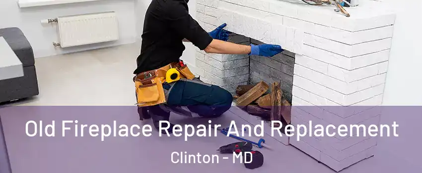  Old Fireplace Repair And Replacement Clinton - MD