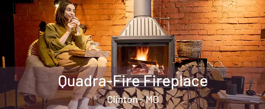 Quadra-Fire Fireplace Clinton - MD
