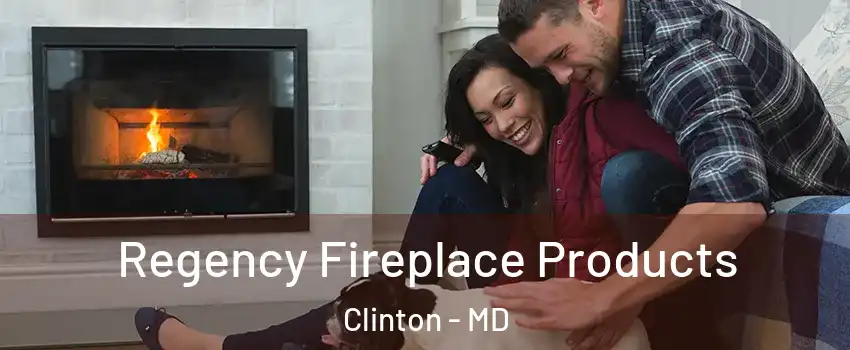  Regency Fireplace Products Clinton - MD