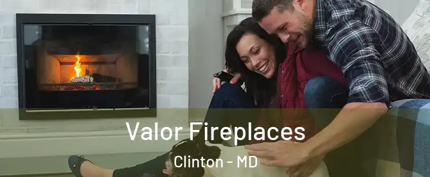  Valor Fireplaces Clinton - MD