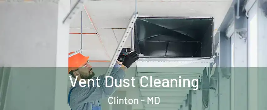  Vent Dust Cleaning Clinton - MD