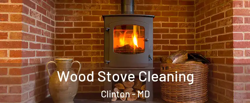  Wood Stove Cleaning Clinton - MD